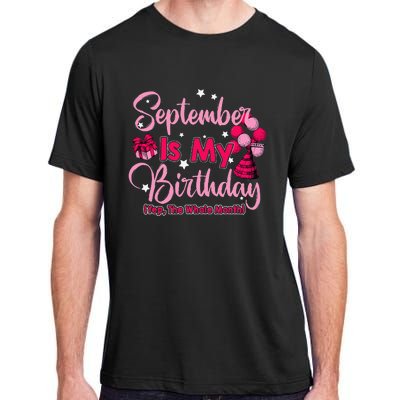 September Is My Birthday Month Yep The Whole Month Adult ChromaSoft Performance T-Shirt