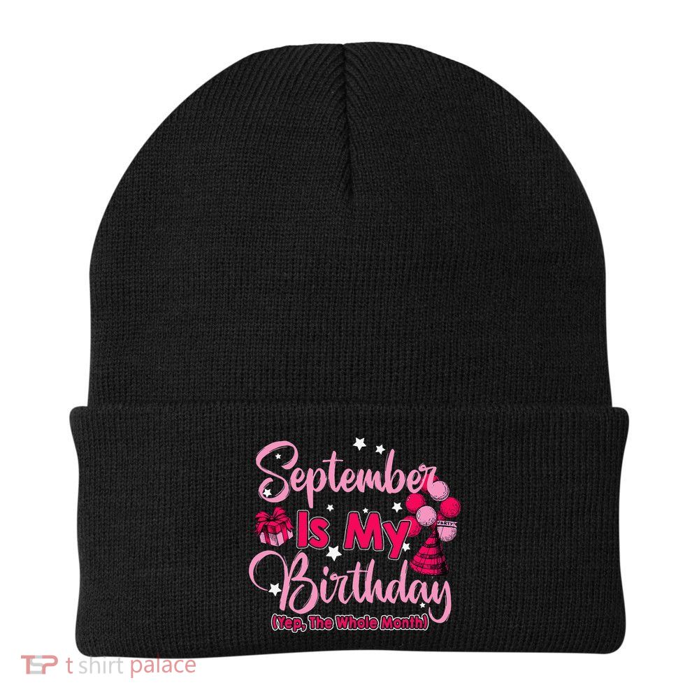 September Is My Birthday Month Yep The Whole Month Beanie