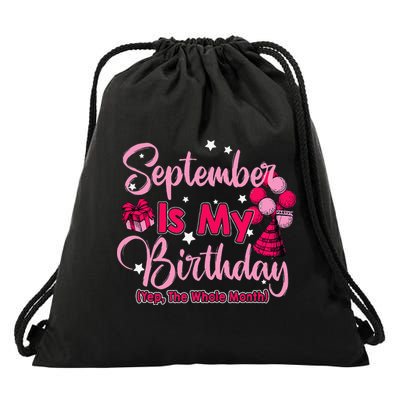 September Is My Birthday Month Yep The Whole Month Drawstring Bag