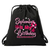 September Is My Birthday Month Yep The Whole Month Drawstring Bag
