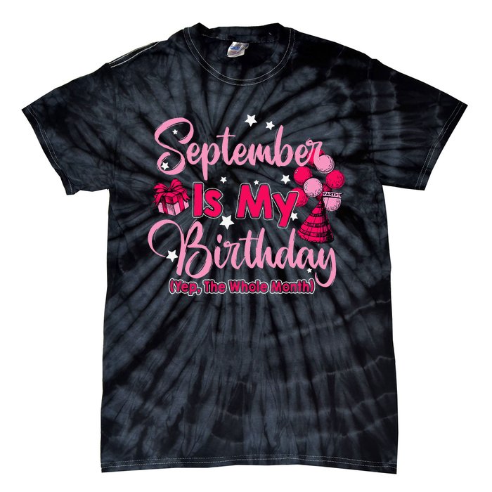 September Is My Birthday Month Yep The Whole Month Tie-Dye T-Shirt