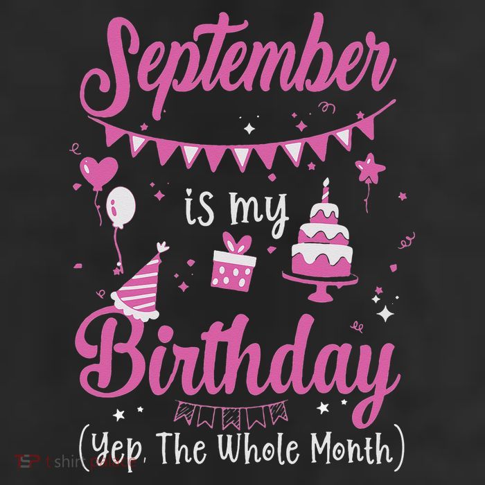 September Is My Birthday Month Yep The Whole Month Cool Comfort Performance Bucket Hat