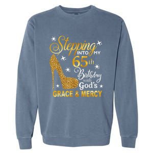 Stepping into my 65th birthday with God's grace & Mercy Garment-Dyed Sweatshirt