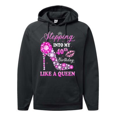 Stepping Into My 40th Birthday Like A Queen For Wo Performance Fleece Hoodie