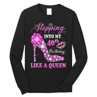 Stepping Into My 40th Birthday Like A Queen For Wo Long Sleeve Shirt