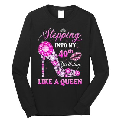 Stepping Into My 40th Birthday Like A Queen For Wo Long Sleeve Shirt