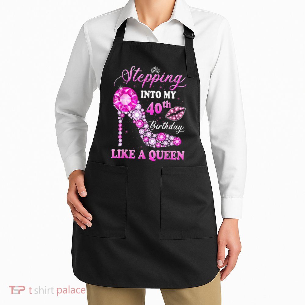 Stepping Into My 40th Birthday Like A Queen For Wo Apron