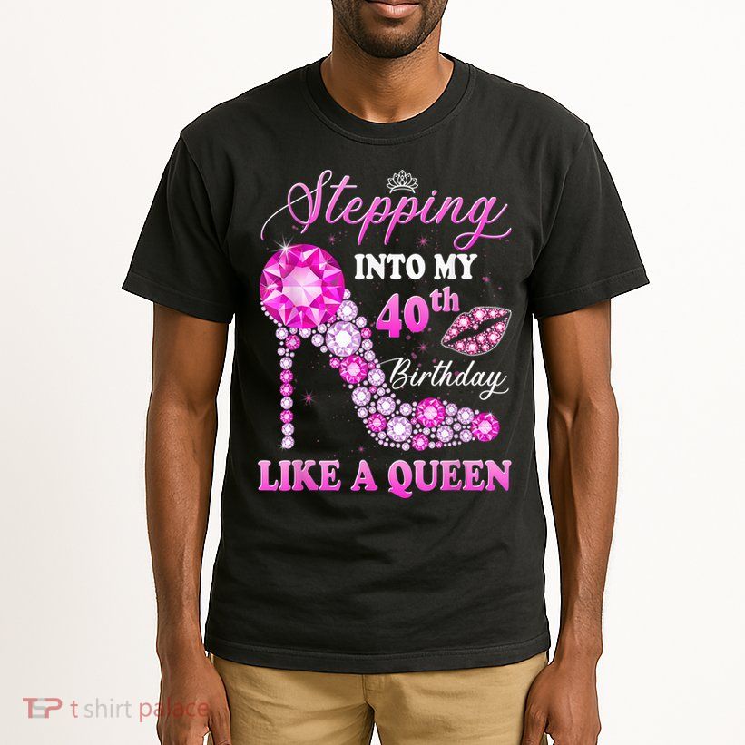 Stepping Into My 40th Birthday Like A Queen For Wo Tall T-Shirt