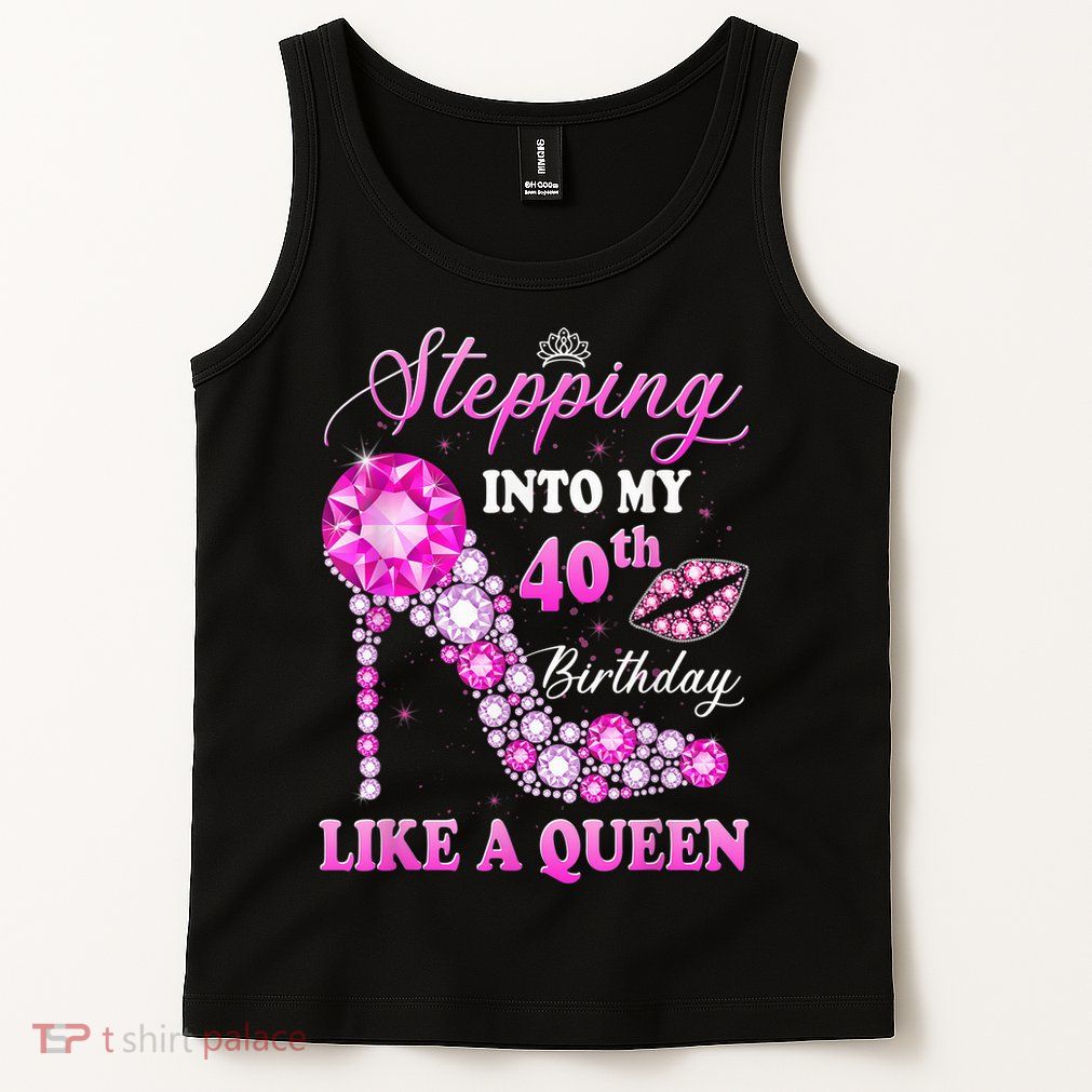 Stepping Into My 40th Birthday Like A Queen For Wo Tank Top
