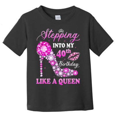 Stepping Into My 40th Birthday Like A Queen For Wo Toddler T-Shirt