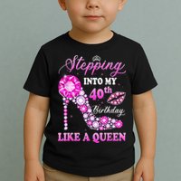 Stepping Into My 40th Birthday Like A Queen For Wo Toddler T-Shirt