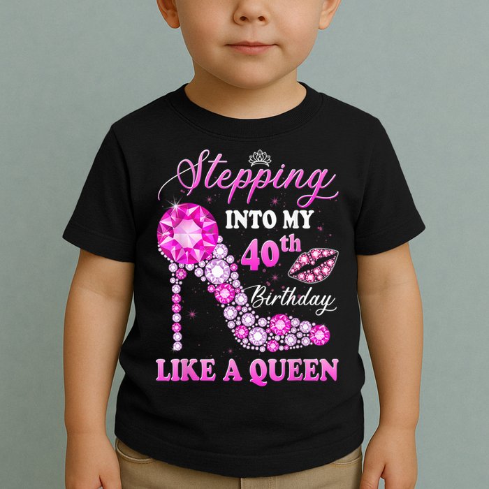 Stepping Into My 40th Birthday Like A Queen For Wo Toddler T-Shirt