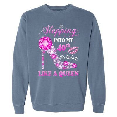 Stepping Into My 40th Birthday Like A Queen For Wo Garment-Dyed Sweatshirt