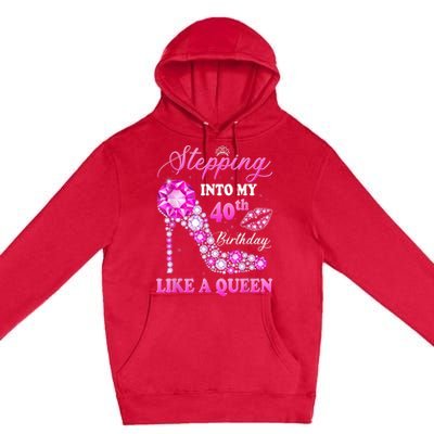 Stepping Into My 40th Birthday Like A Queen For Wo Premium Pullover Hoodie