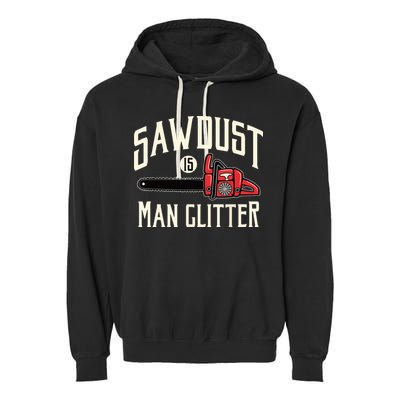 Sawdust Is Man Glitter Funny Chainsaw Lumberjack Garment-Dyed Fleece Hoodie