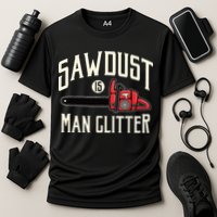 Sawdust Is Man Glitter Funny Chainsaw Lumberjack Cooling Performance Crew T-Shirt