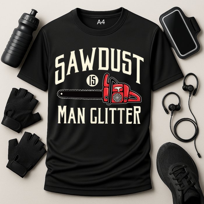 Sawdust Is Man Glitter Funny Chainsaw Lumberjack Cooling Performance Crew T-Shirt