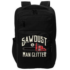 Sawdust Is Man Glitter Funny Chainsaw Lumberjack Impact Tech Backpack