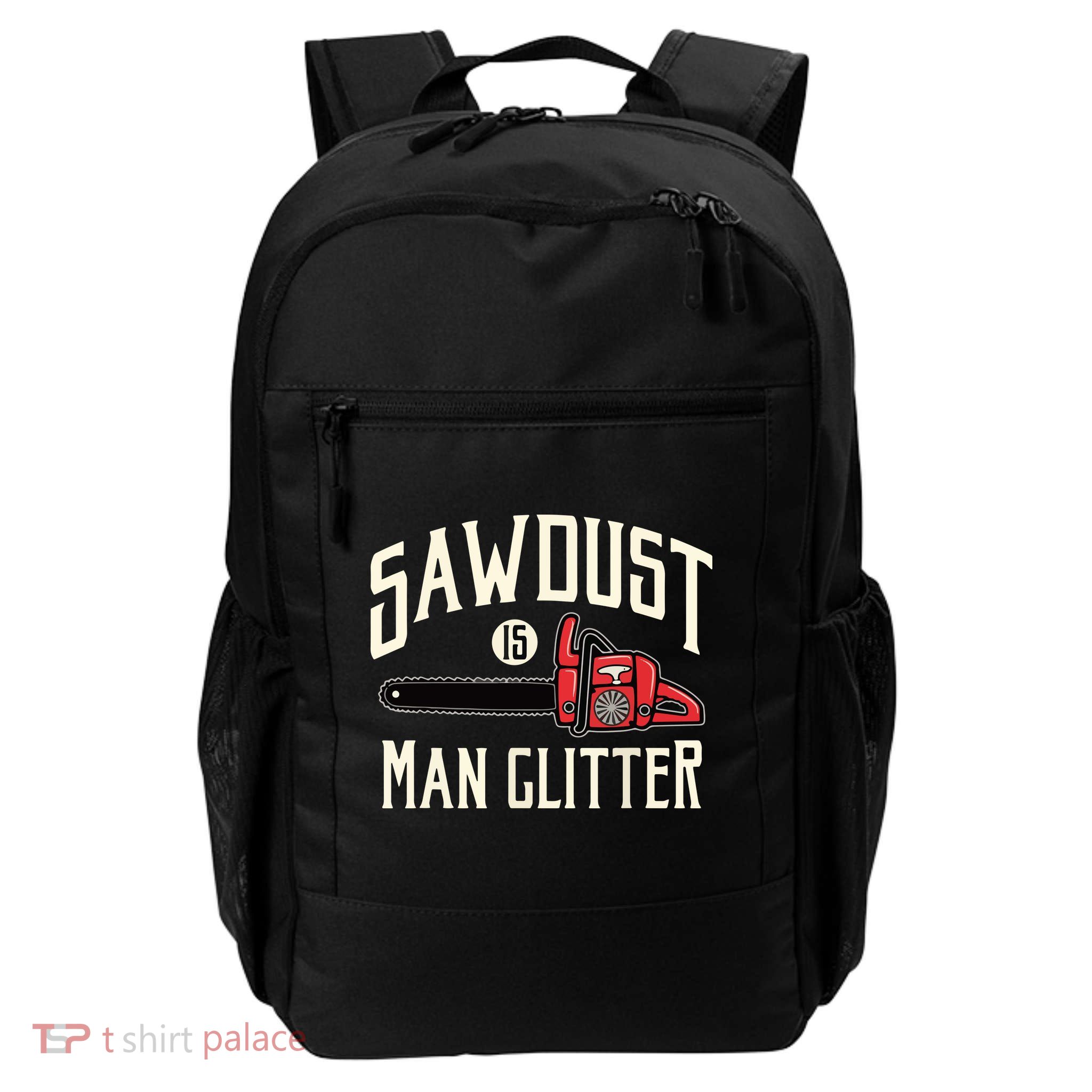 Sawdust Is Man Glitter Funny Chainsaw Lumberjack Daily Commute Backpack