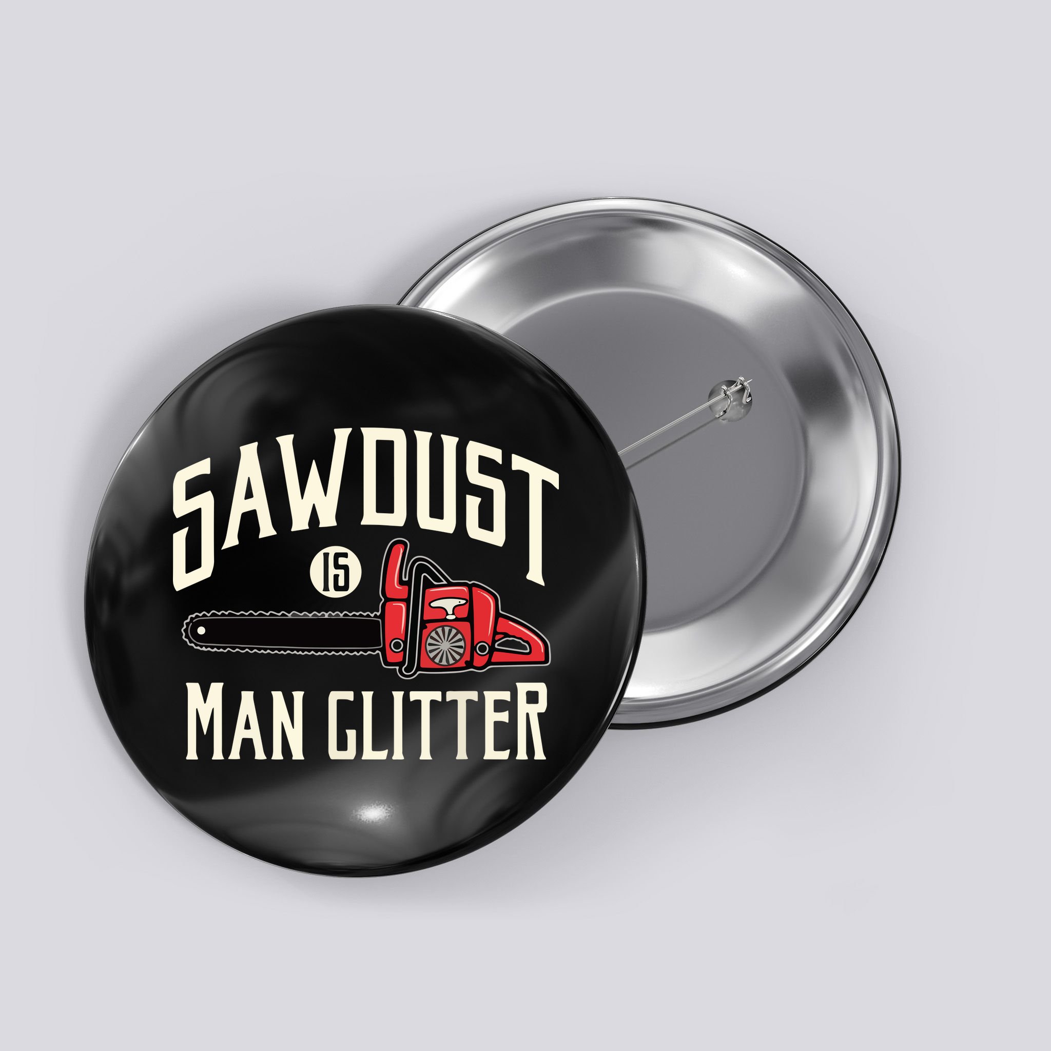 Sawdust Is Man Glitter Funny Chainsaw Lumberjack Button