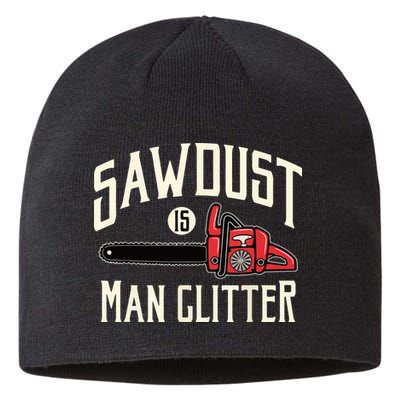 Sawdust Is Man Glitter Funny Chainsaw Lumberjack Sustainable Beanie