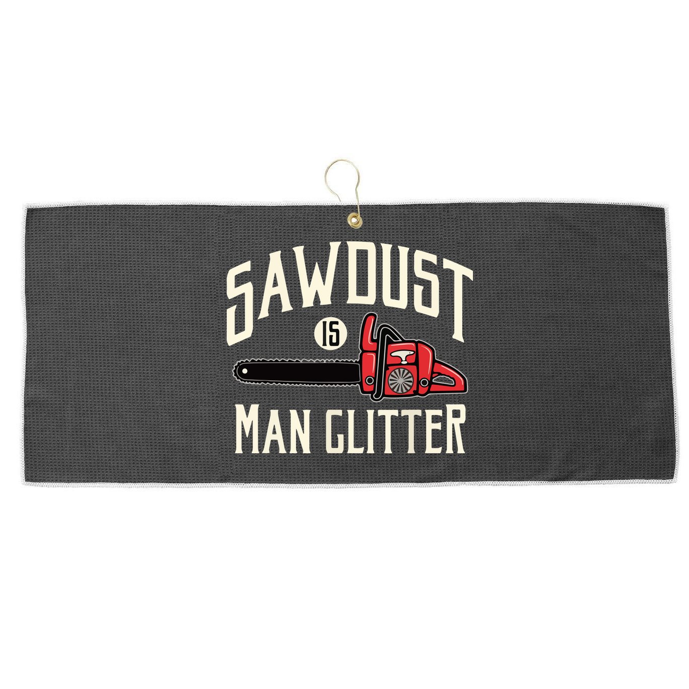 Sawdust Is Man Glitter Funny Chainsaw Lumberjack Large Microfiber Waffle Golf Towel