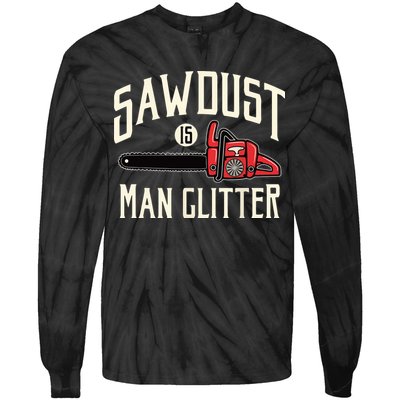 Sawdust Is Man Glitter Funny Chainsaw Lumberjack Tie-Dye Long Sleeve Shirt