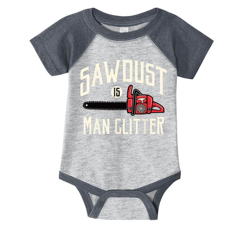Sawdust Is Man Glitter Funny Chainsaw Lumberjack Infant Baby Jersey Bodysuit