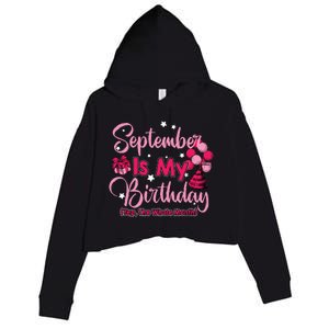 September Is My Birthday Month Yep The Whole Month Crop Fleece Hoodie