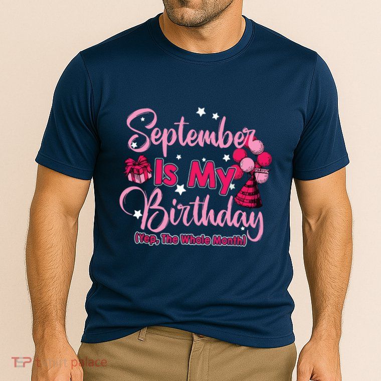 September Is My Birthday Month Yep The Whole Month Performance Shirt