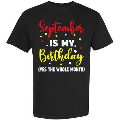 September Is My Birthday The Whole Month September Birthday Garment-Dyed Heavyweight T-Shirt