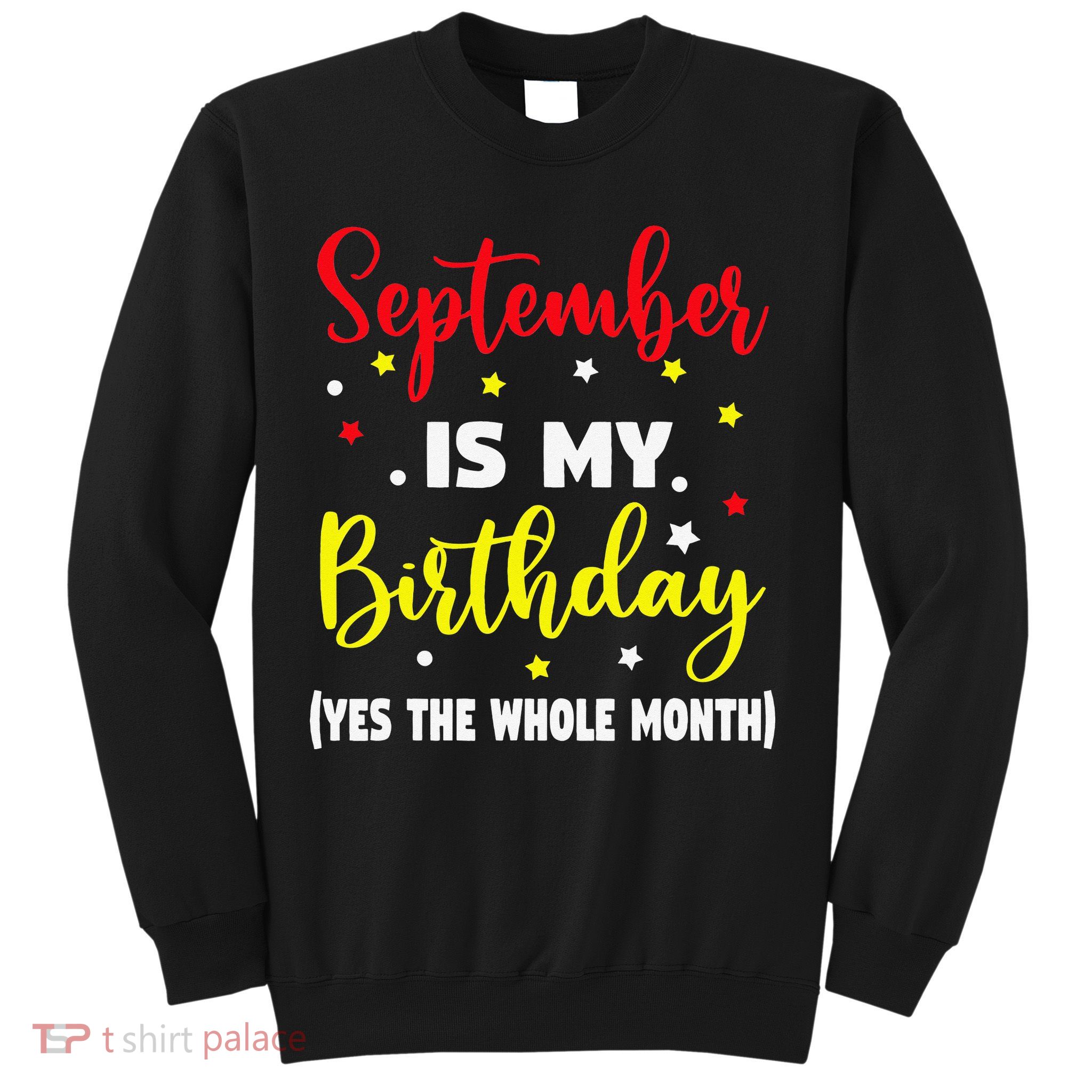 September Is My Birthday The Whole Month September Birthday Sweatshirt
