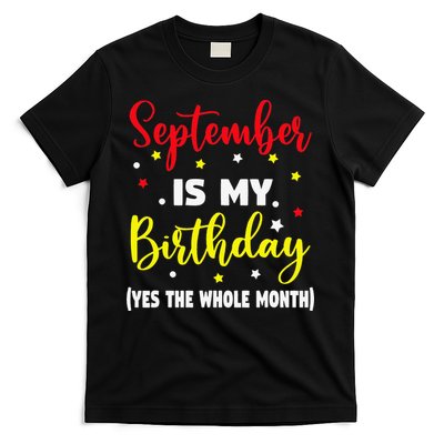 September Is My Birthday The Whole Month September Birthday T-Shirt