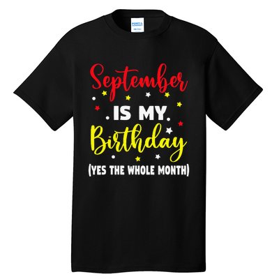 September Is My Birthday The Whole Month September Birthday Tall T-Shirt