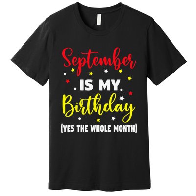 September Is My Birthday The Whole Month September Birthday Premium T-Shirt