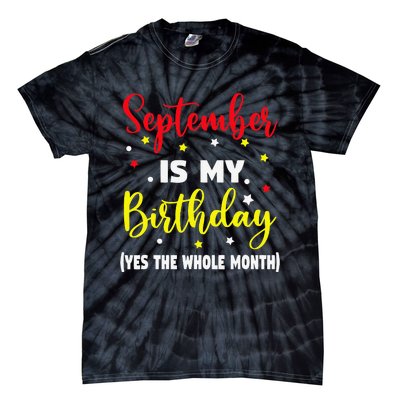 September Is My Birthday The Whole Month September Birthday Tie-Dye T-Shirt