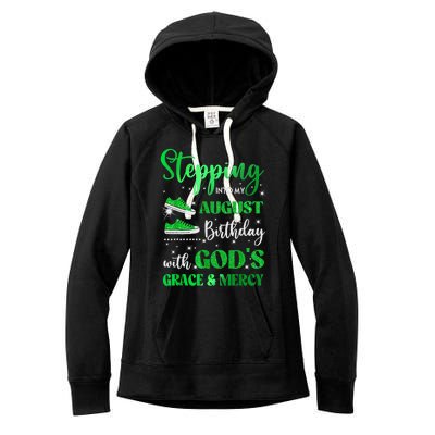 Stepping Into My August Birthday With Gods Grace And Mercy Women's Fleece Hoodie