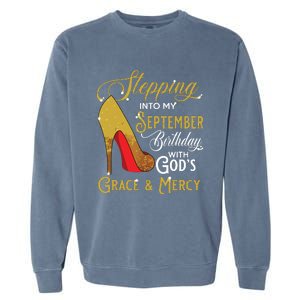 Stepping Into My September Birthday With Gods Grace Mercy Garment-Dyed Sweatshirt