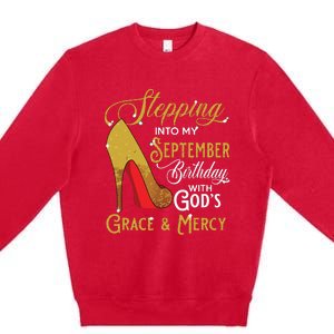 Stepping Into My September Birthday With Gods Grace Mercy Premium Crewneck Sweatshirt