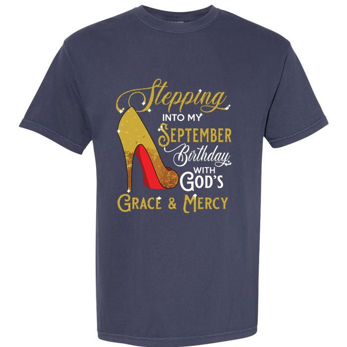 Stepping Into My September Birthday With Gods Grace Mercy Garment-Dyed Heavyweight T-Shirt