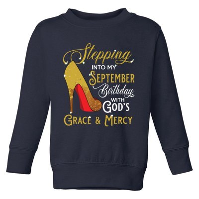 Stepping Into My September Birthday With Gods Grace Mercy Toddler Sweatshirt