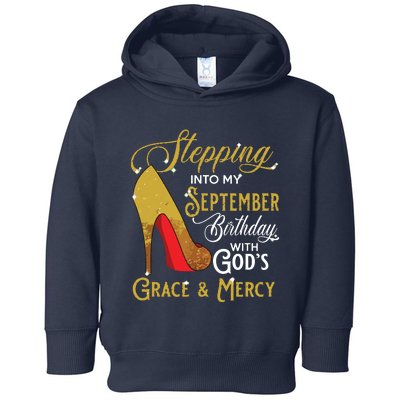 Stepping Into My September Birthday With Gods Grace Mercy Toddler Hoodie