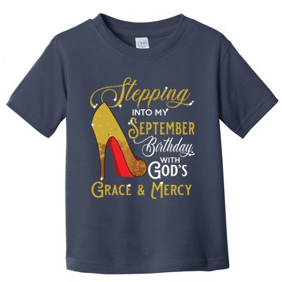 Stepping Into My September Birthday With Gods Grace Mercy Toddler T-Shirt