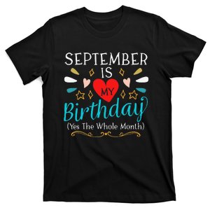 September Is My Birthday Yes the Whole Month Funny Birthday T-Shirt