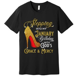 Stepping Into My January Birthday With Gods Grace And Mercy Premium T-Shirt