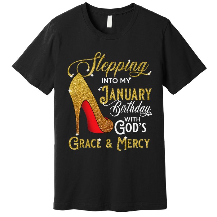 Stepping Into My January Birthday With Gods Grace And Mercy Premium T-Shirt