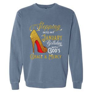 Stepping Into My January Birthday With Gods Grace And Mercy Garment-Dyed Sweatshirt