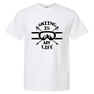 Skiing Is My Life Ski Instructor Cute Gift Garment-Dyed Heavyweight T-Shirt