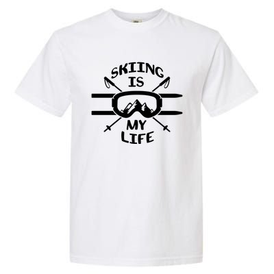 Skiing Is My Life Ski Instructor Cute Gift Garment-Dyed Heavyweight T-Shirt