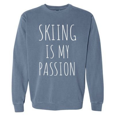 Skiing Is My Passion Gift Funny Skier Snow Winter Sports Ski Cute Gift Garment-Dyed Sweatshirt